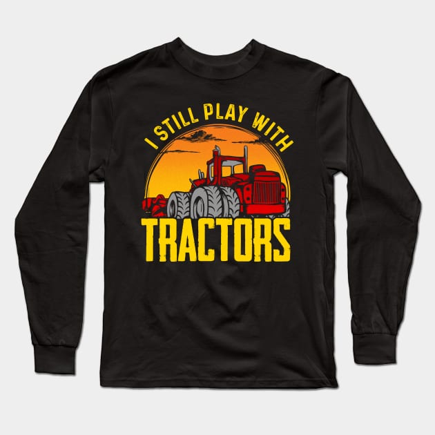 I still play with tractors Long Sleeve T-Shirt by captainmood